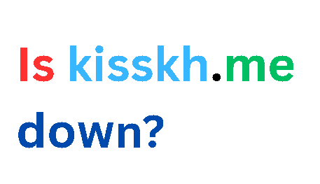 Is kisskh.me down?